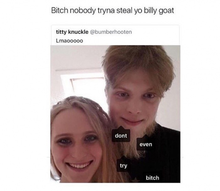 all started from roblox - Bitch nobody tryna steal yo billy goat titty knuckle Lmaooooo dont even try bitch