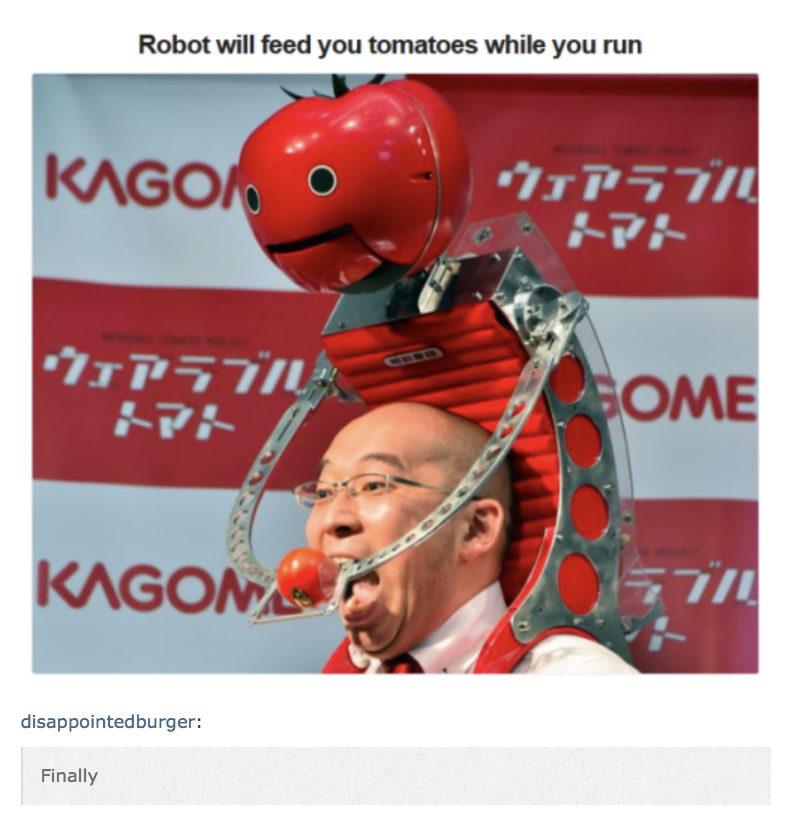 Robot that feeds you tomatoes when you are running.