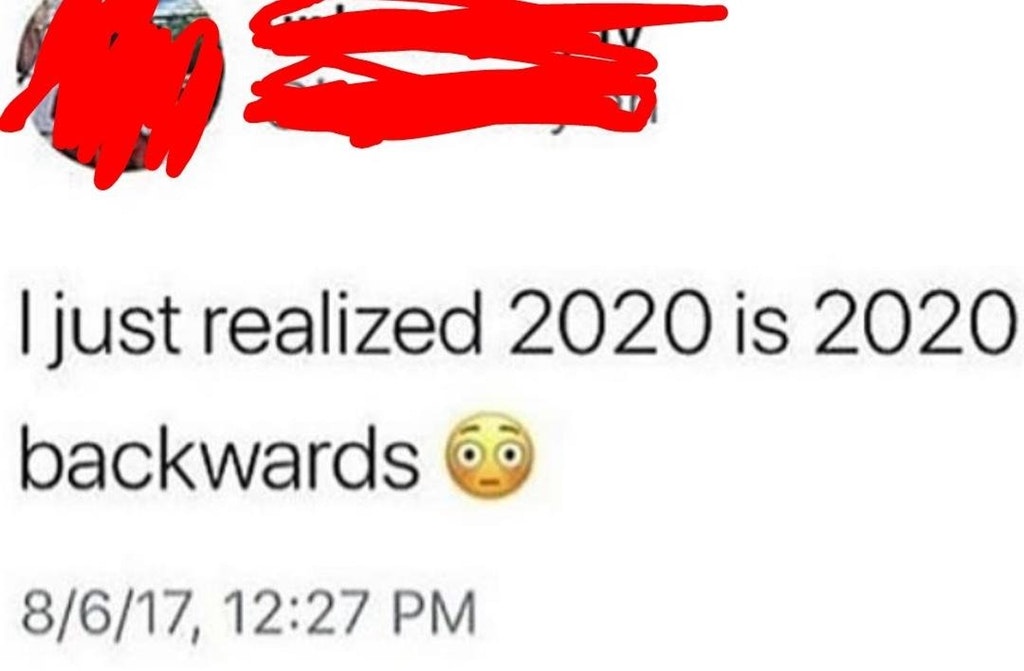 Someone who thinks 2020 is a palindrome