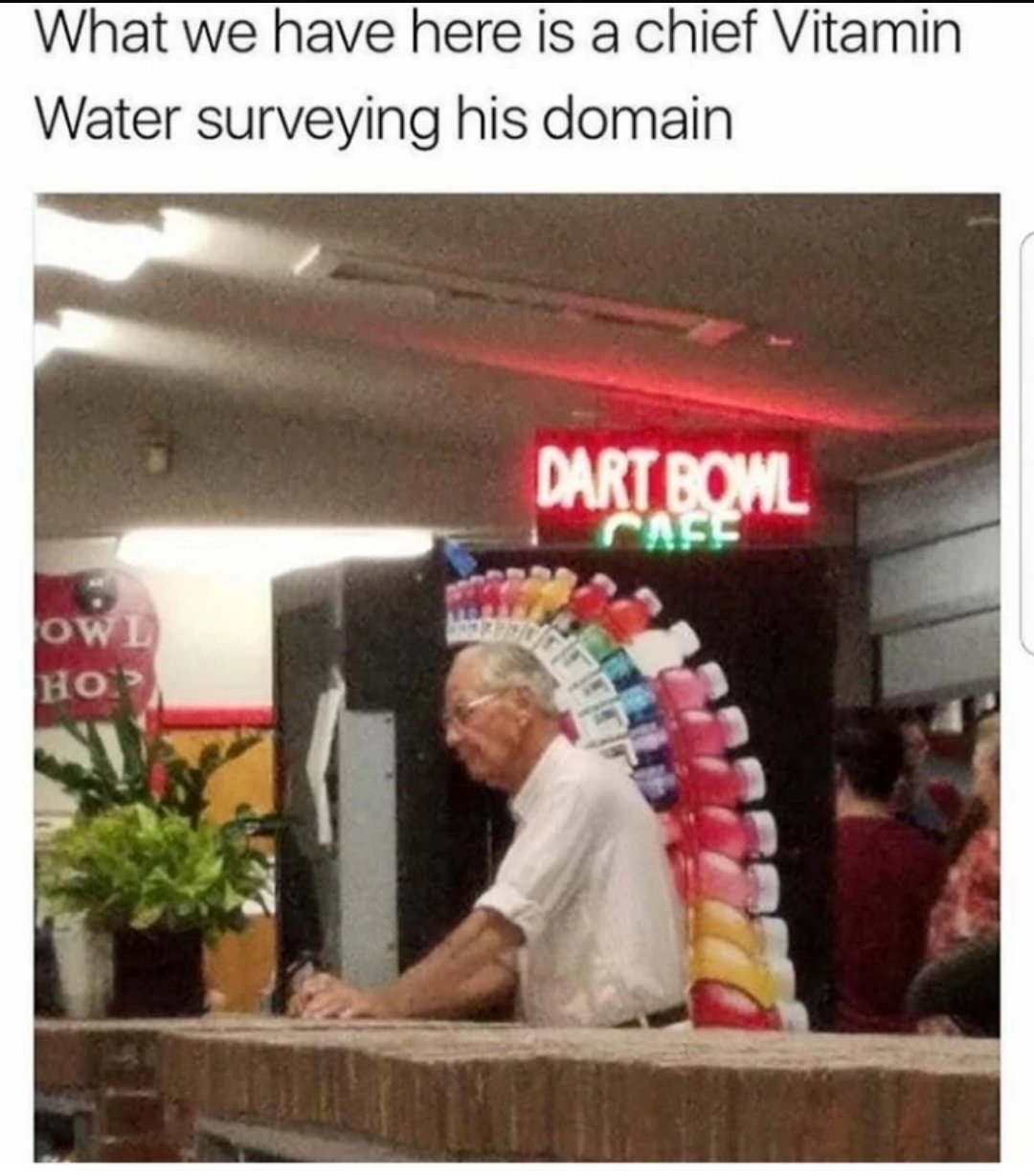 chief vitamin water surveys his domain - What we have here is a chief Vitamin Water surveying his domain Dart Bowl Hos