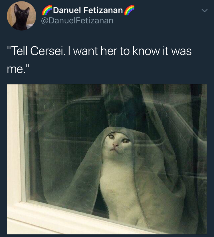 tell cersei i want her to know - Danuel Fetizanan "Tell Cersei. I want her to know it was me."