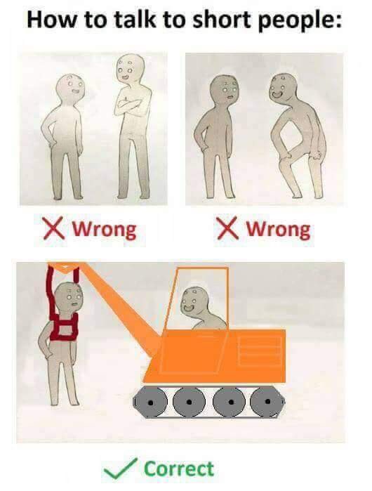 talk to short people crane - How to talk to short people X Wrong X Wrong . . . Correct