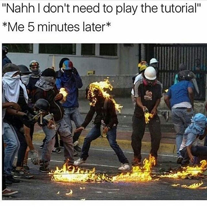 funny meme of not reading the video game tutorial with picture of man on fire