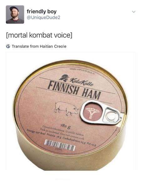 finnish ham - friendly boy mortal kombat voice Translate from Haitian Creole Kala Kalle Finnish Ham 182 g Tad Pro p hobia