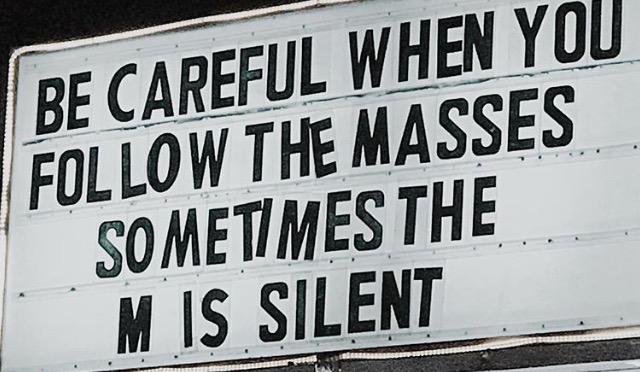 careful when you follow the masses sometimes th m is silent - Be Careful When You The Masses Sometimes The Mis Silent