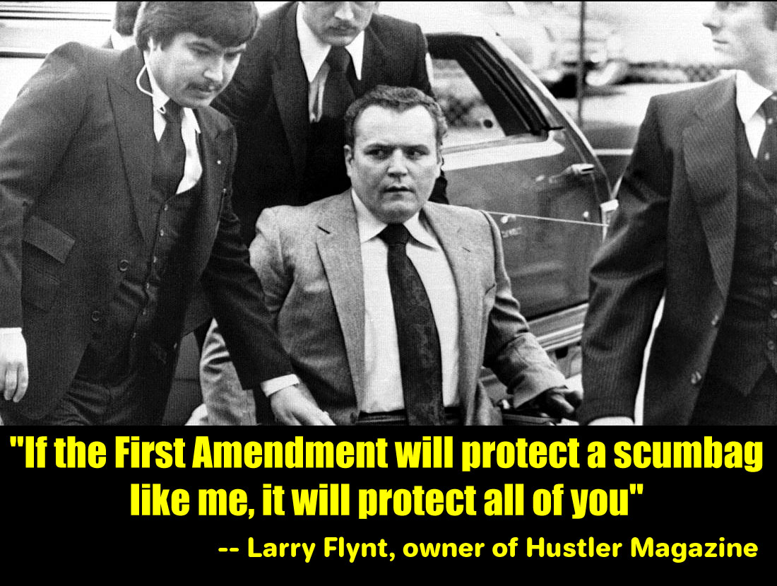 if the first amendment will protect a scumbag like me it will protect all of you - "If the First Amendment will protect a scumbag me, it will protect all of you" Larry Flynt, owner of Hustler Magazine