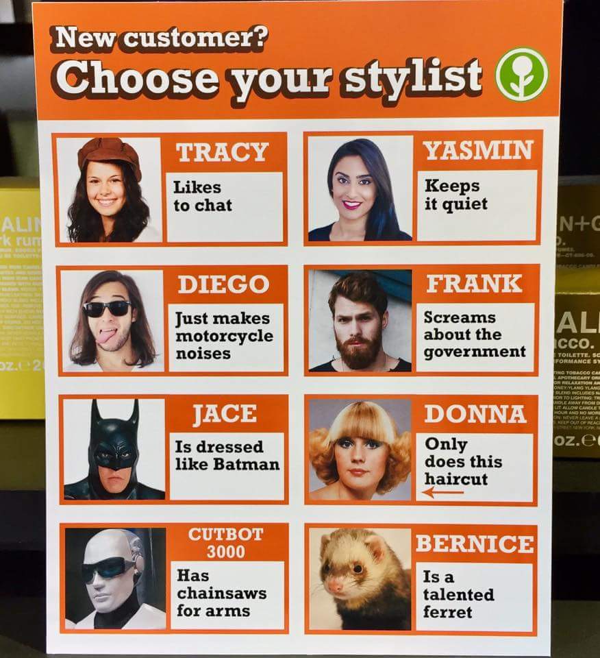 choose your stylist meme - New customer? Choose your stylist 9 Tracy Yasmin to chat Keeps it quiet Alt Tu Inc Diego Frank Just makes motorcycle noises Screams about the government Cco. Toilette, Sc For Mange Sy Oz 2 Ng T06GCO Ca Apothecaryo Or Relation An