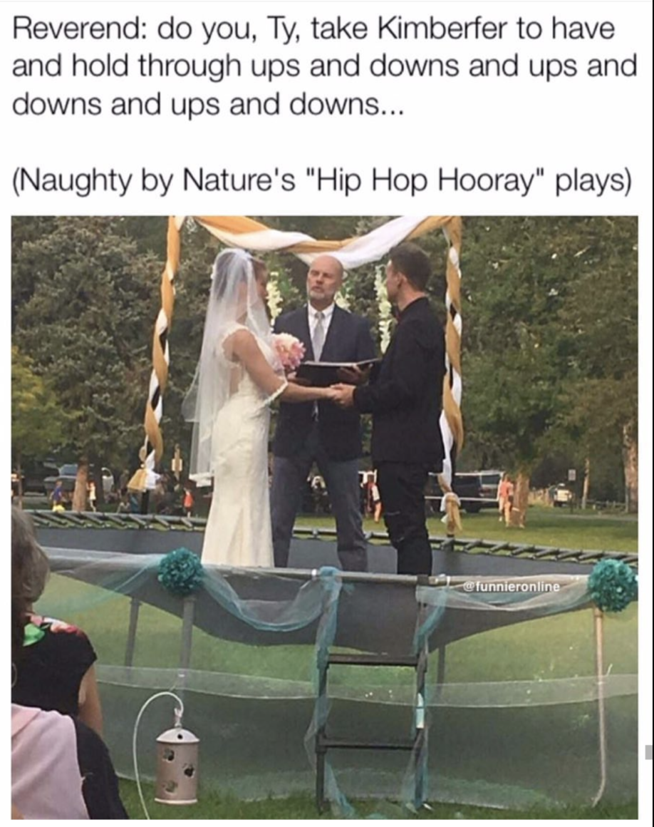 Humour - Reverend do you, Ty, take Kimberfer to have and hold through ups and downs and ups and downs and ups and downs... Naughty by Nature's "Hip Hop Hooray" plays Funnieronline