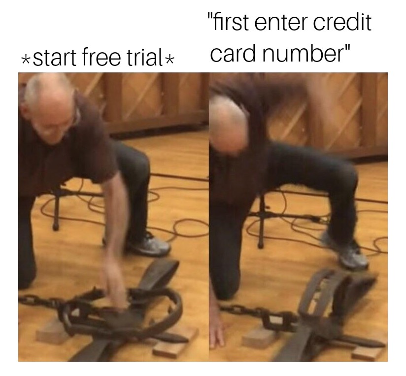 Bear trap meme about starting a free trial but backing out when they want first a credit card number