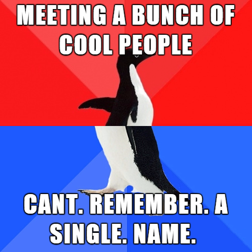 meme socially awkward penguin - Meeting A Bunch Of Cool People Cant. Remember. A Single. Name.