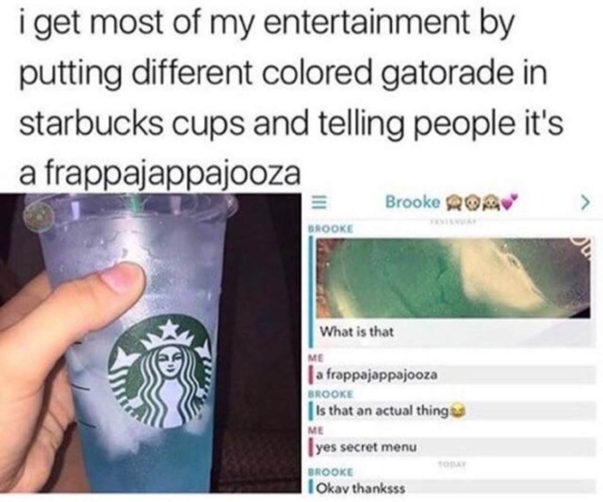 frappajappajooza starbucks - i get most of my entertainment by putting different colored gatorade in starbucks cups and telling people it's a frappajappajooza Brooke Ro Brooke What is that Me | a frappajappajooza Brooke Is that an actual things Me I yes s