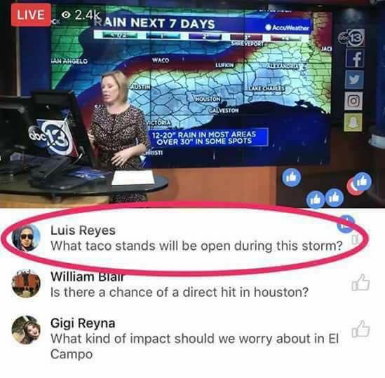 multimedia - Live Ain Next 7 Days AccuWeather Shreveport An Angelo Waco Lupkin antes Wronus Houston Galvestor Ictori 1220" Rain In Most Areas Over 30" In Some Spots Sti Luis Reyes What taco stands will be open during this storm? William Blair Is there a c