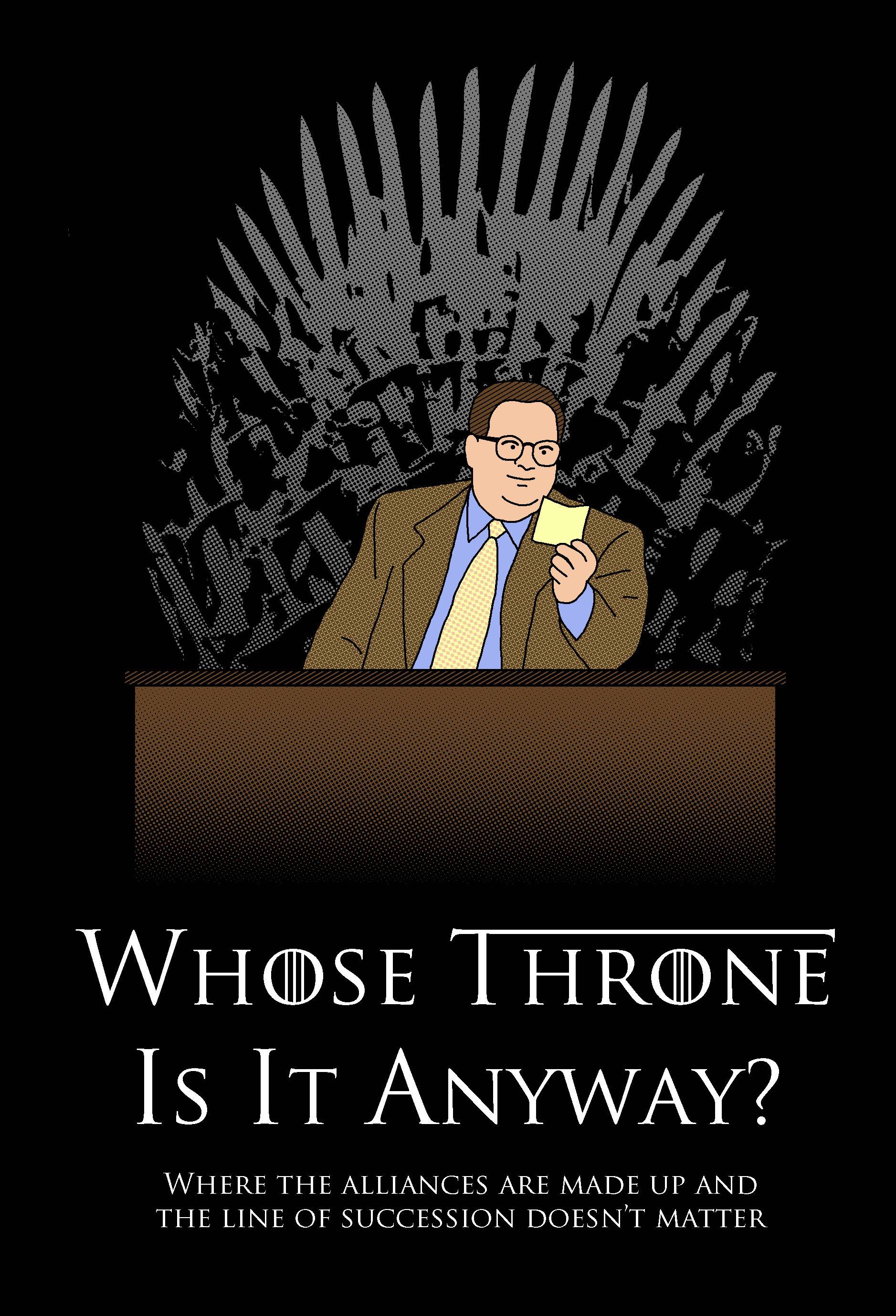 game of thrones funny graphic - Whose Throne Is It Anyway? Where The Alliances Are Made Up And The Line Of Succession Doesn'T Matter