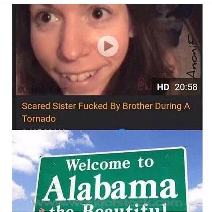 alabama dank memes - Cu Hd Scared Sister Fucked By Brother During A Tornado...