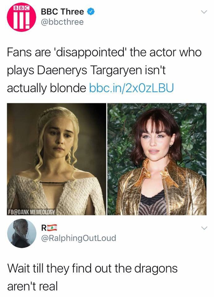 Tweet of GoT fans disappointed that Daenerys isn't really blonde, and someone comments they will be real mad when they learn there are no dragons.