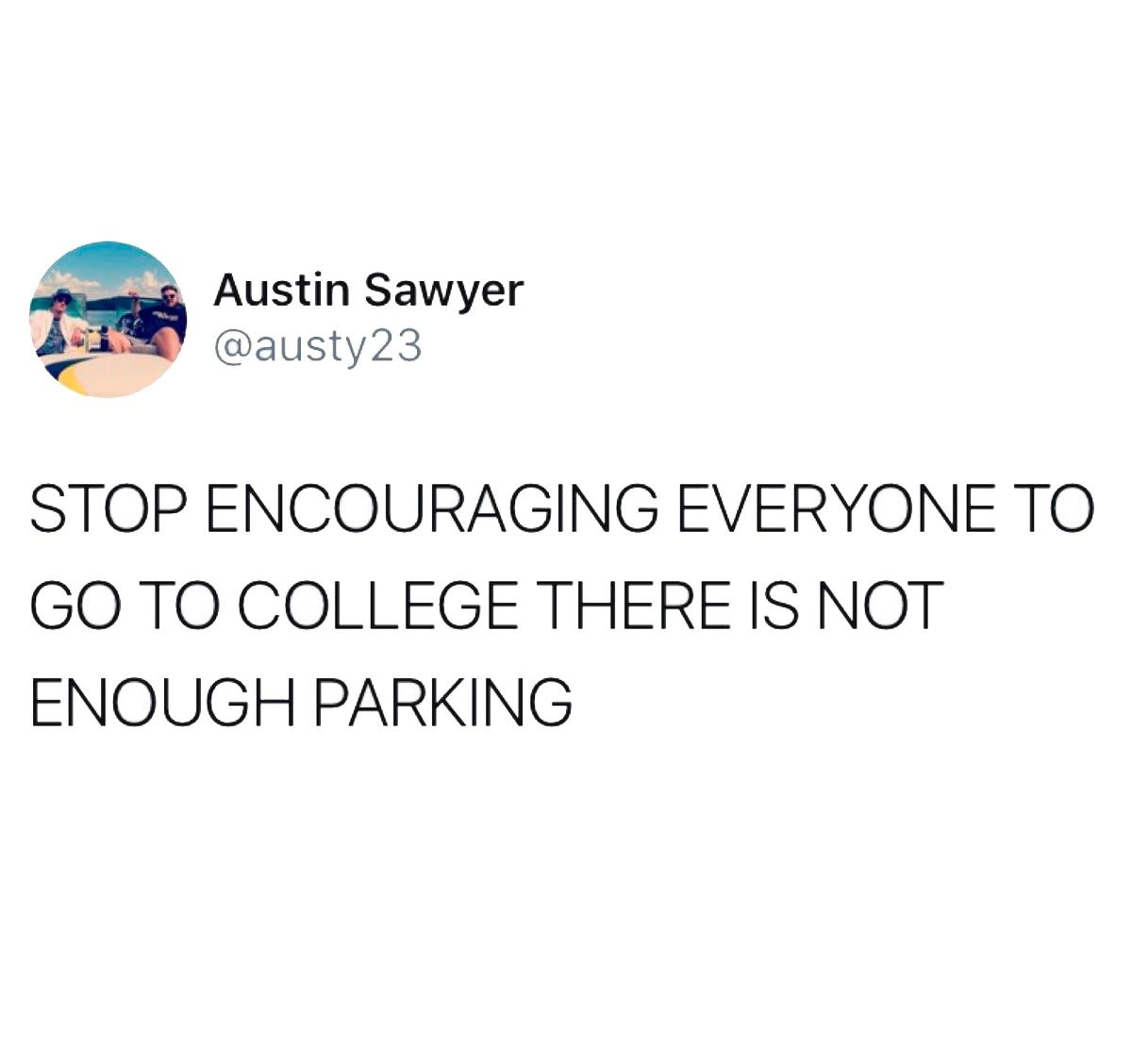 Funny tweet about stop telling everyone to go to college, there is not enough parking.