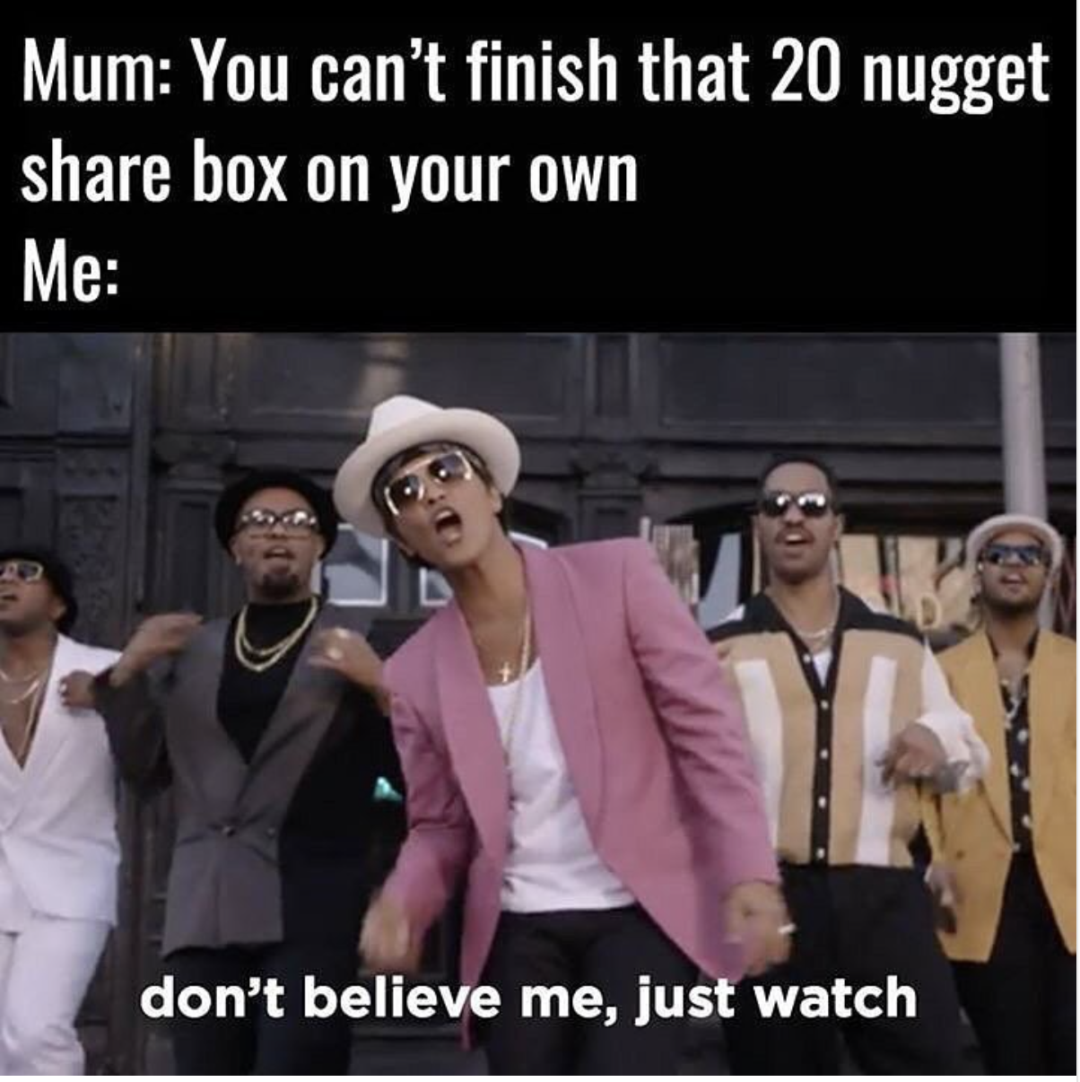 Bruno Mars meme about how it feels when mom says you can't finish that 20 nugget box on your own.