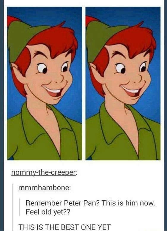 peter pan meme - nommythecreeper mmmhambone Remember Peter Pan? This is him now. Feel old yet?? This Is The Best One Yet