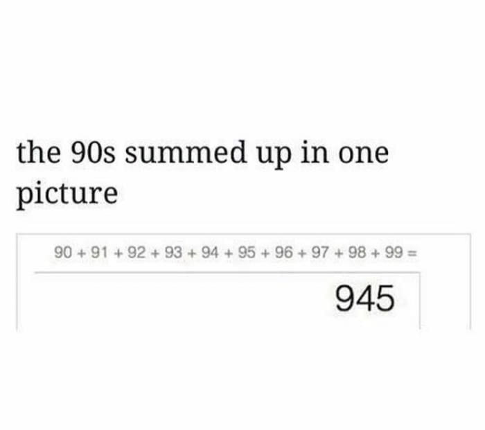 hard math jokes - the 90s summed up in one picture 90 91 92 93 94 95 96 97 98 99 945