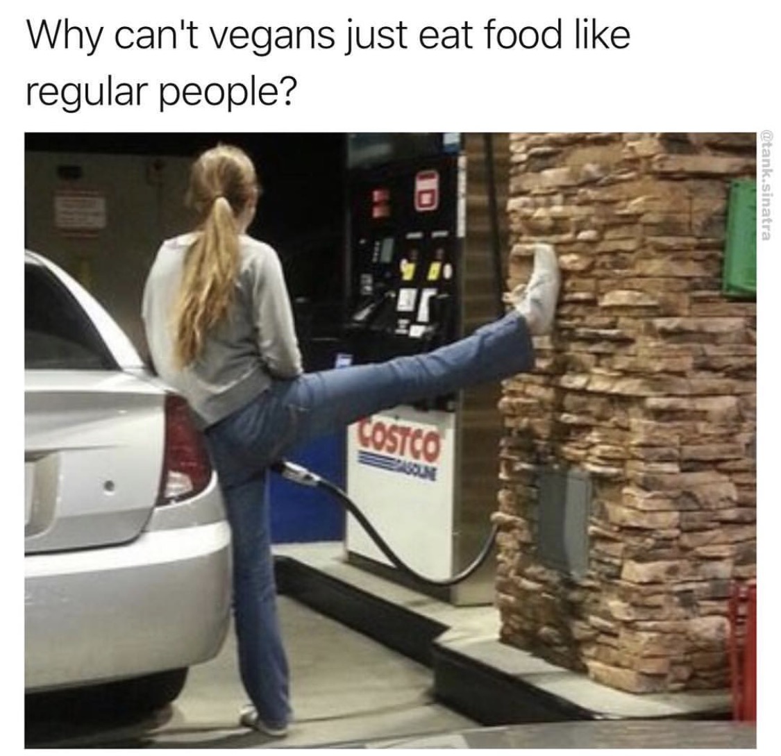 fill er up meme - Why can't vegans just eat food regular people? .sinatra Costco