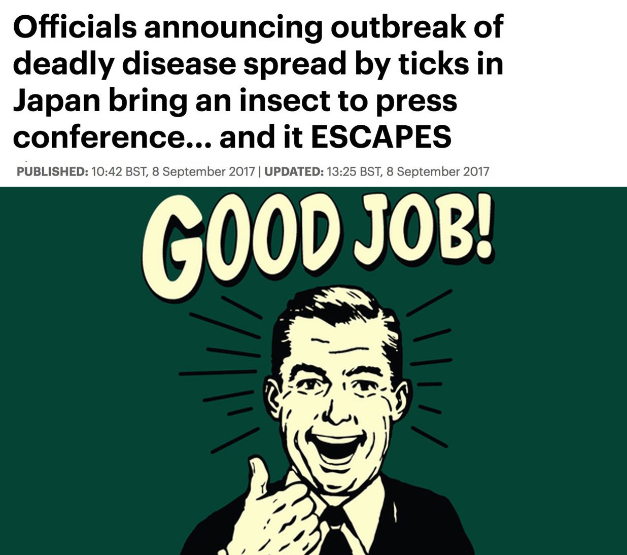 Funny meme about the GREAT JOB they did when announcing a Japanese tick that accidentally escaped when they brought it for the announcement.