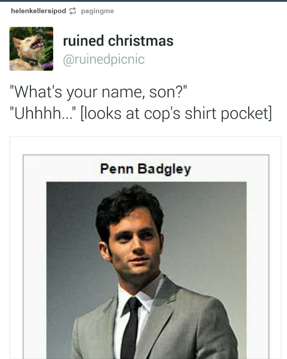 penn badgley suit - helenkellersipodpagingme ruined christmas "What's your name, son?" "Uhhhh..." looks at cop's shirt pocket Penn Badgley