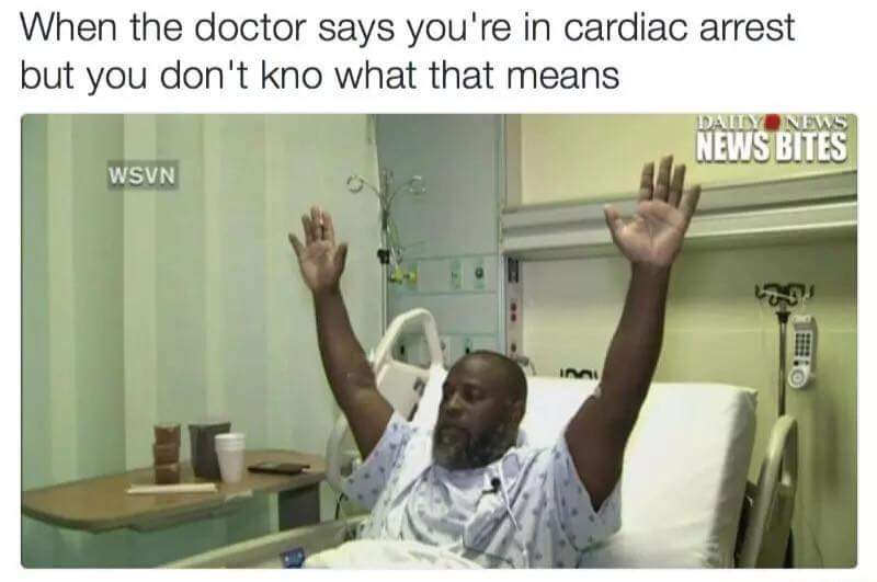doctor says you re in cardiac arrest - When the doctor says you're in cardiac arrest but you don't kno what that means Daily News News Bites Wsvn Imi