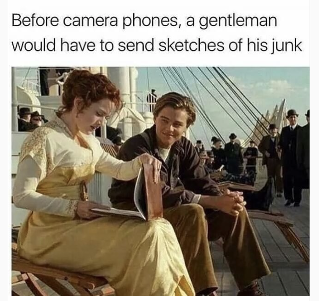 titanic movie - Before camera phones, a gentleman would have to send sketches of his junk