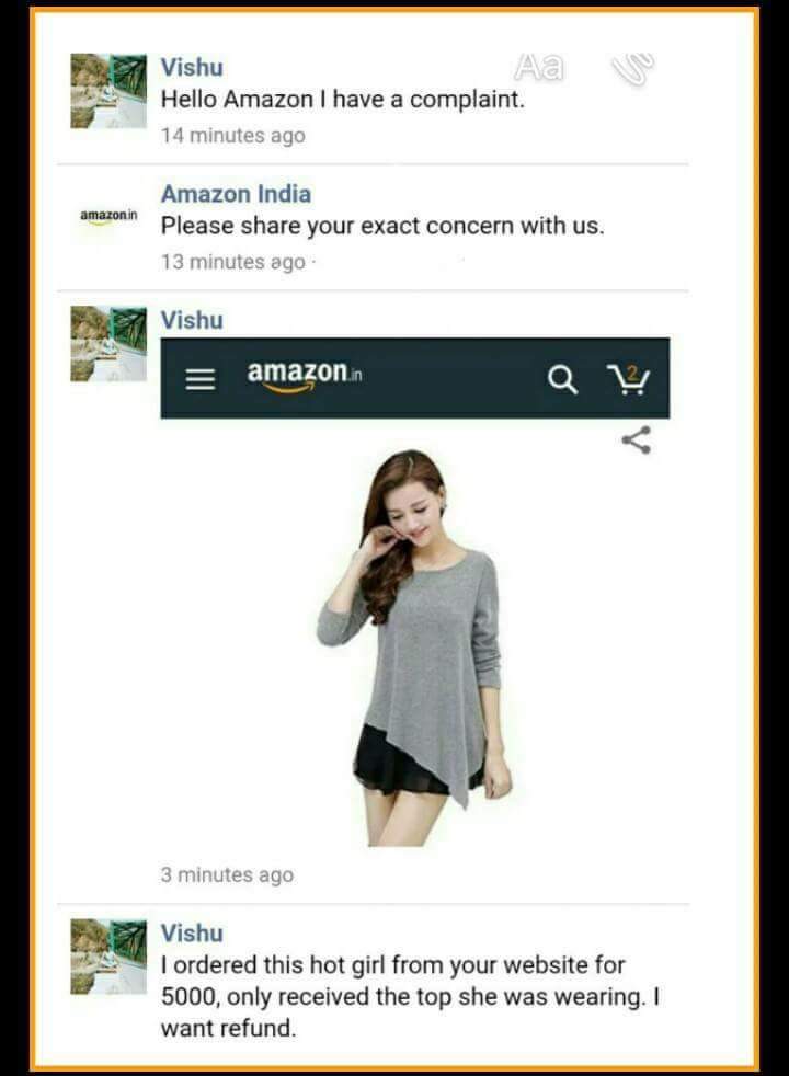r indianpeoplefacebook - Vishu Aa Hello Amazon I have a complaint. 14 minutes ago amazonin Amazon India Please your exact concern with us. 13 minutes ago Vishu amazon.in Q v 3 minutes ago Vishu I ordered this hot girl from your website for 5000, only rece