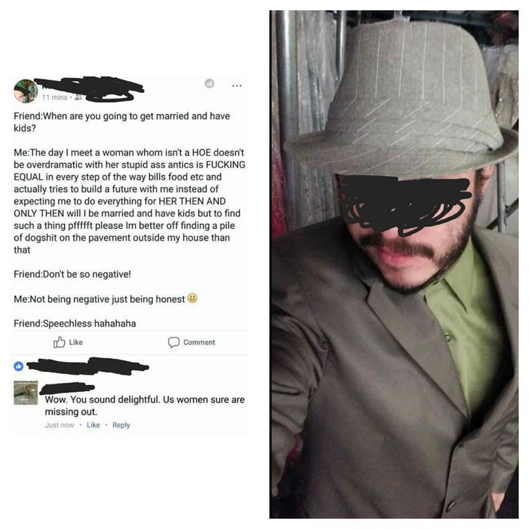 cringeworthy fedora explains why his neckbeard is off the market, ladies, till y'all shape up.