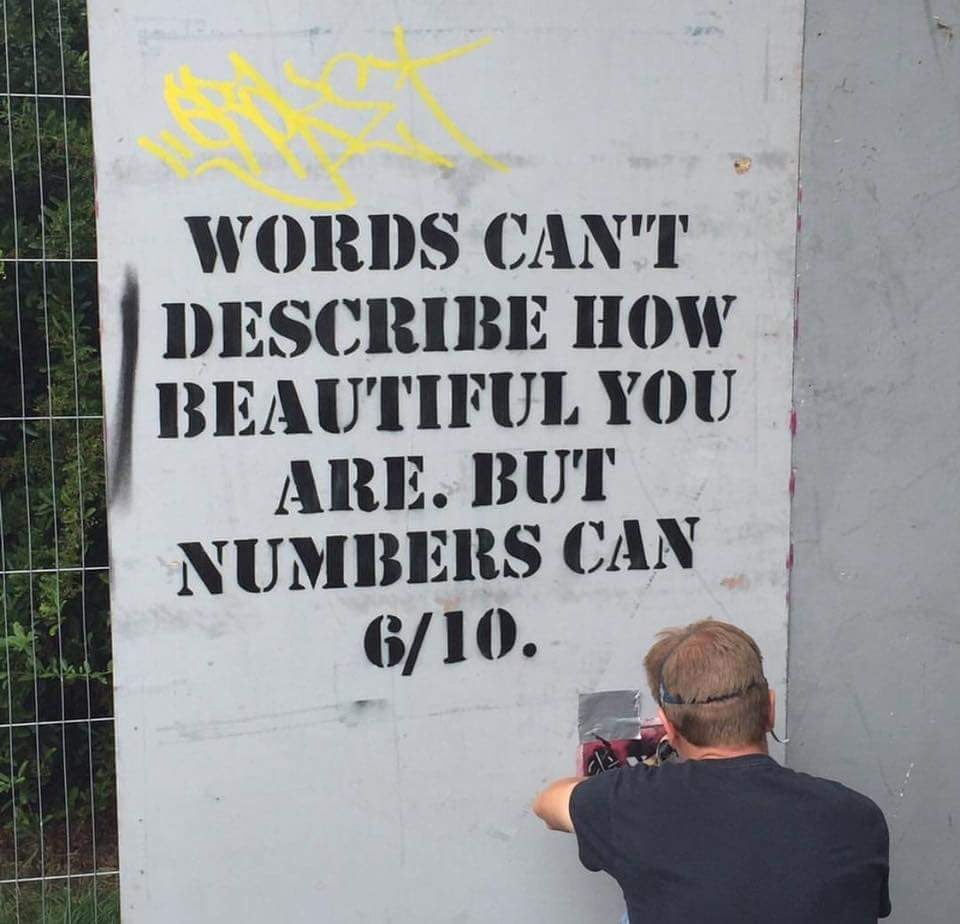 funny graffiti meme about how words can't describe how beautiful you are but numbers can, and gives a 6 out of 10