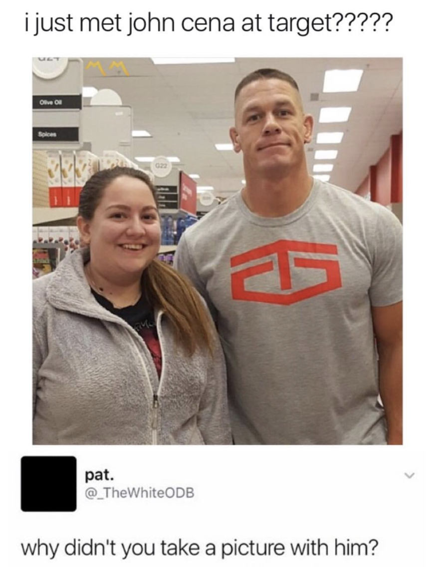 Funny meme of woman that saw John Cena at Target and someone jokes about how she should have taken a pic with him.