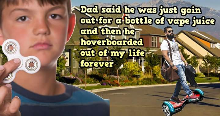 Brutal meme of dad who when to get a bottle of vape and then hoverboarded out of the kids life forever.