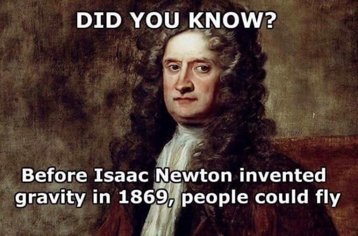sir isaac newton - Did You Know? Before Isaac Newton invented gravity in 1869, people could fly