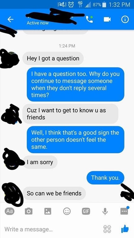 rejection cringe - No 46.87% Active now Hey I got a question I have a question too. Why do you continue to message someone when they don't several times? Cuz I want to get to know u as friends Well, I think that's a good sign the other person doesn't feel