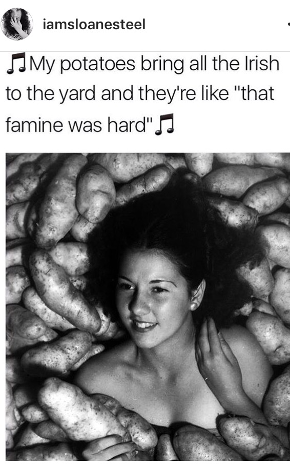 Dank meme about potatoes bringing the boys to the yard with picture of girl in potatoes from Ireland most likely