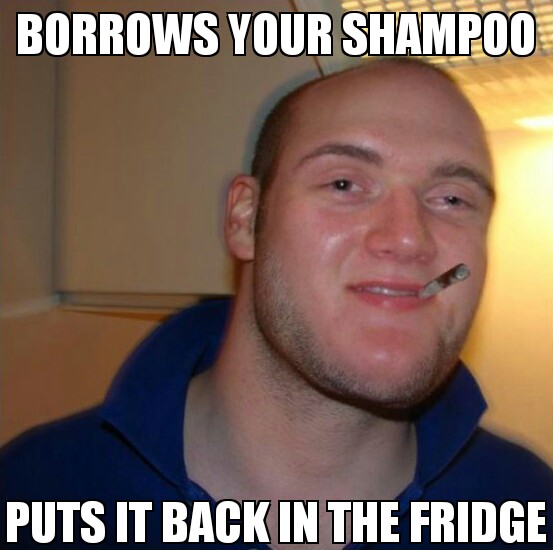 10-guy face swapped with good guy Greg of friend who borrows your shampoo and puts it back in the fridge