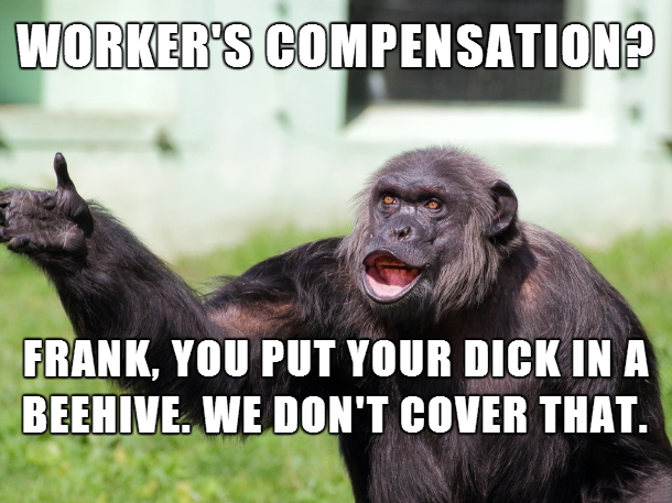 Monkey meme about workman's comp not covering EVERYTHING