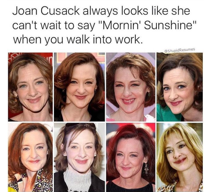 karen memes - Joan Cusack always looks she can't wait to say "Mornin' Sunshine" when you walk into work. Stupid Resumes