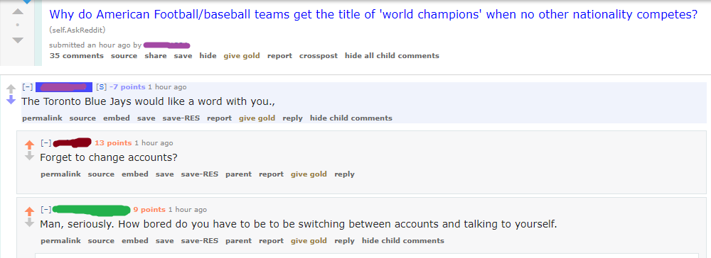 liars - web page - Why do American Footballbaseball teams get the title of 'world champions' when no other nationality competes? self. AskReddit submitted an hour ago by 35 source save hide give gold report crosspost hide all child S 7 points 1 hour ago T