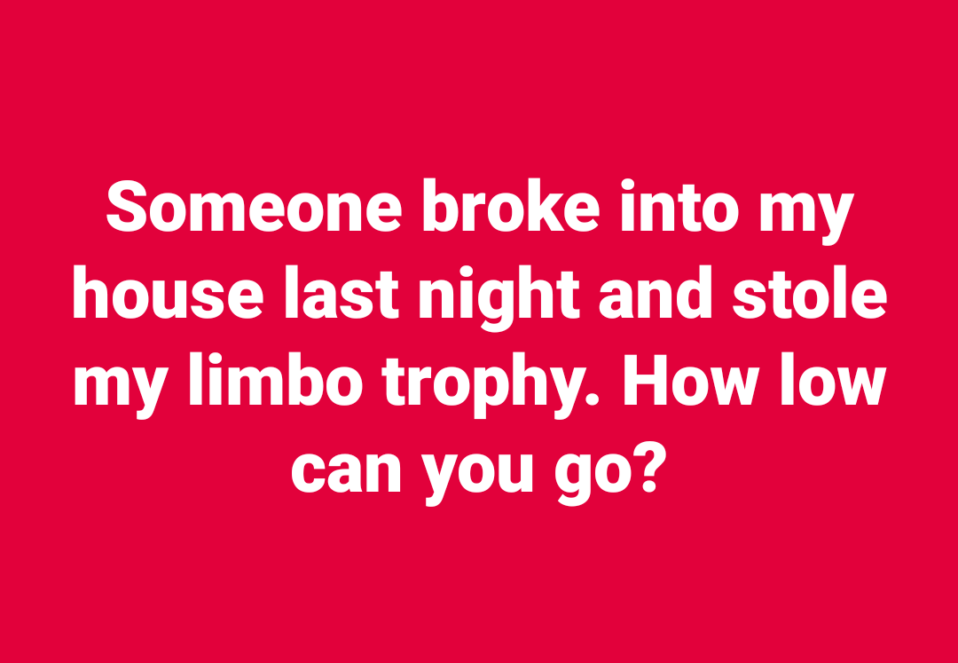 don t care how hard life gets i m not losing my faith in god in - Someone broke into my house last night and stole my limbo trophy. How low can you go?