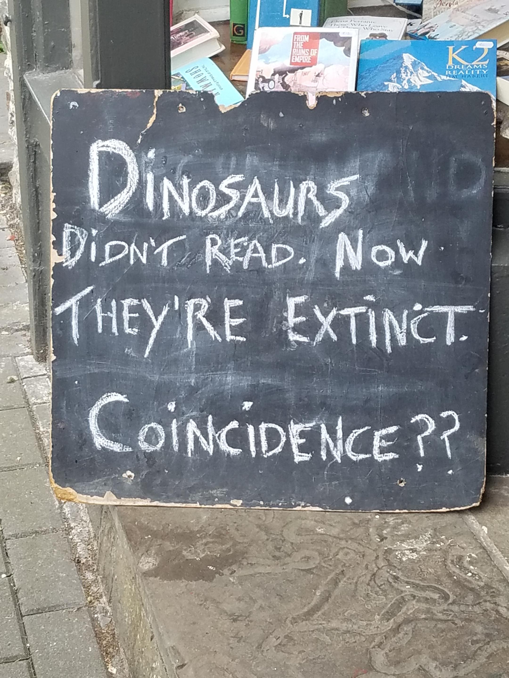 sign - Dinosaurs Didn'T Read. Now They'Re Extinct Coincidence??