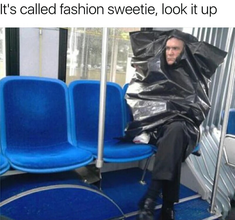 Funny fashion meme of man wearing garbage bag on the subway