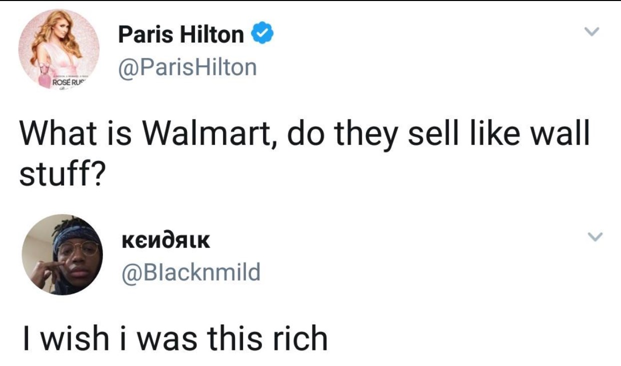 Tweet of Paris Hilton asking what is Walmart, do they sell like wall stuff and tweet by woman saying I wish i was this rich.