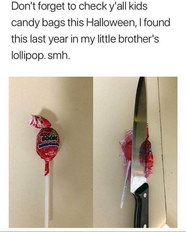 halloween candy meme - Don't forget to check y'all kids candy bags this Halloween, I found this last year in my little brother's lollipop.smh.