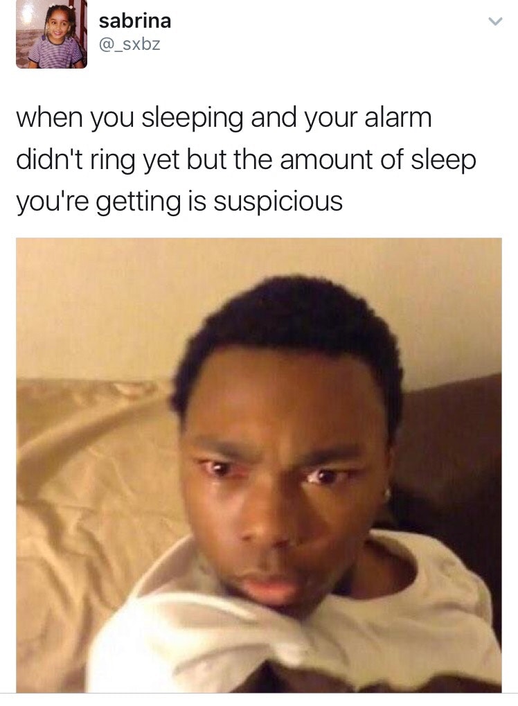 most relatable relatable memes - sabrina when you sleeping and your alarm didn't ring yet but the amount of sleep you're getting is suspicious