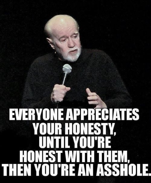 George Carlin on stage stand up about how everyone appreciates your honesty until you are honest with them.