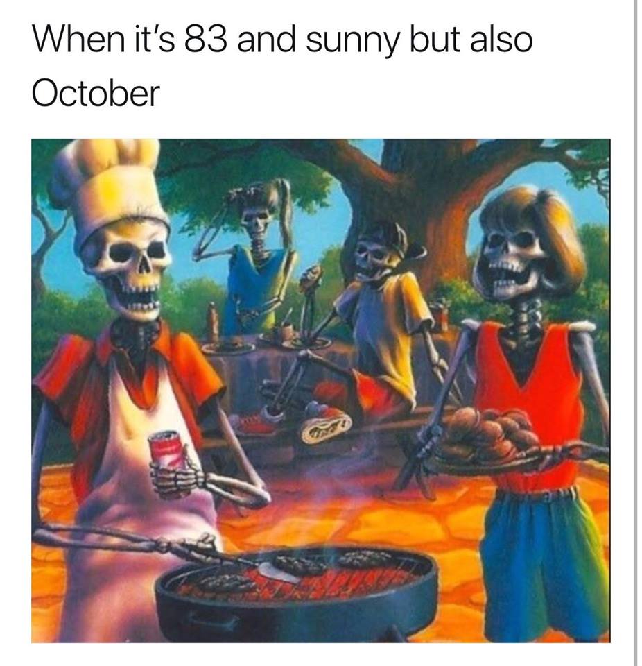 Funny meme about the heat, but it is october, so might as well enjoy it.