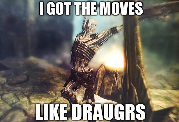 got the moves like draugr - I Got The Moves Draugrs