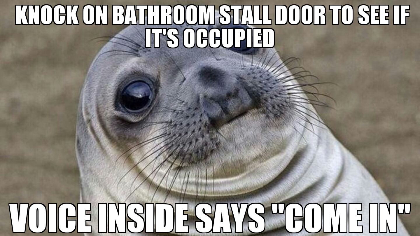 misread meme - Knock On Bathroom Stall Door To See If It'S Occupied Voice Inside Says "Come In"